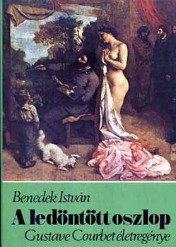Benedek Istvn - A lednttt oszlop (Gustave Courbet letregnye)