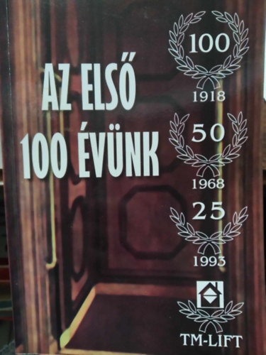 T�th Mikl�s - TM-LIFT - Az els� 100 �v�nk - 1918-2018 - M�r 100 �ve a felvon�iparban!