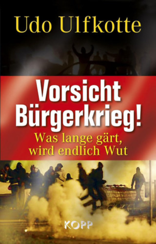 Udo Ulfkotte - Vorsicht B�rgerkrieg! - Was lange g�rt, wird endlich Wut