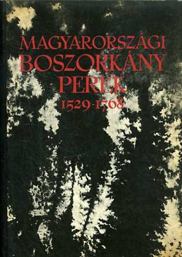 Schram Ferenc - Magyarorszgi boszorknyperek 1529-1768 II.