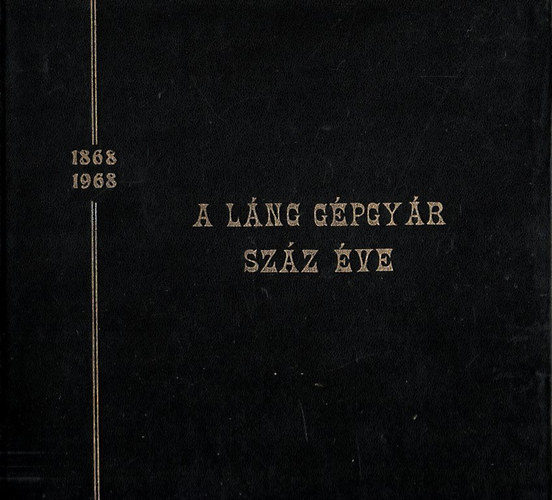 F�l�p J�nos - A L�ng G�pgy�r sz�z �ve (Gondolatok egy n�vjelr�l) 1868-1968