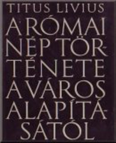 Titus Livius - A római nép története a város alapításától 3. kötet - XXI-XXV. könyv