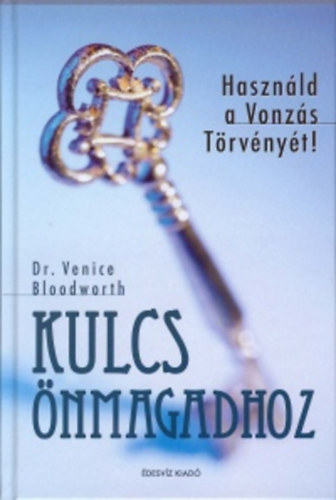 Venice Bloodworth - Kulcs nmagadhoz - Hasznld a Vonzs Trvnyt!