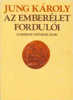 Jung Kroly - Az emberlet forduli (gombosi npszoksok)