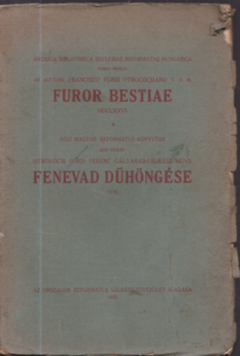 Otrokocsi Foris Ferenc - Fenevad d�h�ng�se Magyarorsz�gon a J�zus Krisztusr�l bizonys�gottev�k ellen 1676. Furor bestiae contra testes Jesu Christi in Hungaria MDCLXXVI.