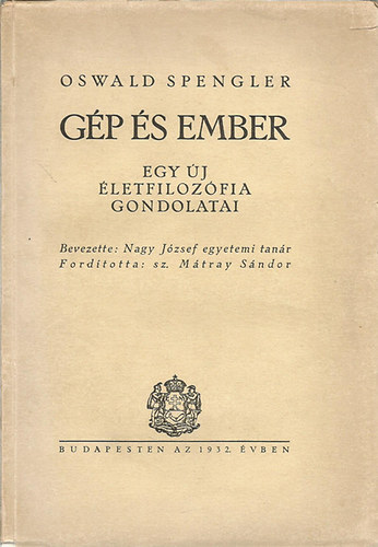 Oswald Spengler - G�p �s ember-egy �j �letfiloz�fia gondolatai