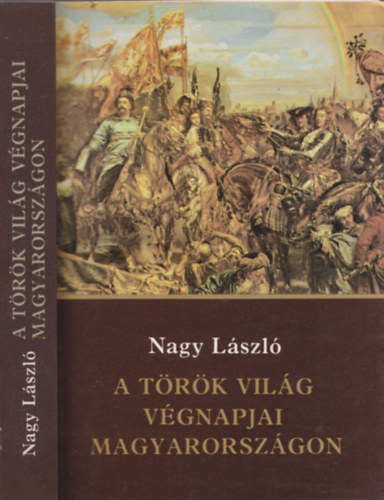 Nagy László - A török világ végnapjai magyarországon