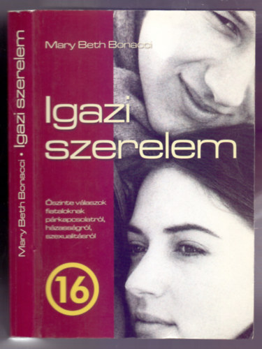 Mary Beth Bonacci - Igazi szerelem - K�rd�sek �s v�laszok p�rkapcsolatr�l, h�zass�gr�l �s a szexualit�s val�di jelent�s�r�l