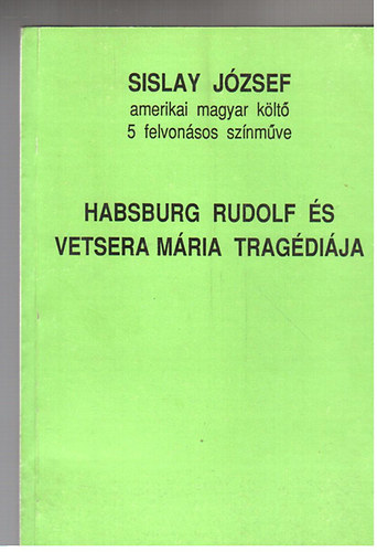 Sislay Jzsef - Habsburg Rudolf s Vetsera Mria tragdija