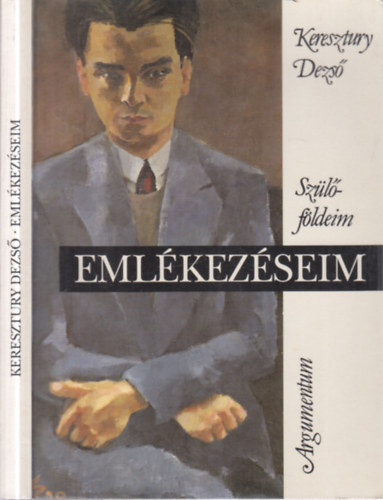 Keresztury Dezs� - Eml�kez�seim- Sz�l�f�ldeim (dedik�lt)