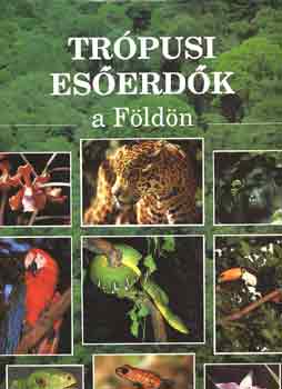 Rupert Matthews   (Szerz�) - Tr�pusi es�erd�k a F�ld�n - A term�szeti k�rnyezet v�delm�ben