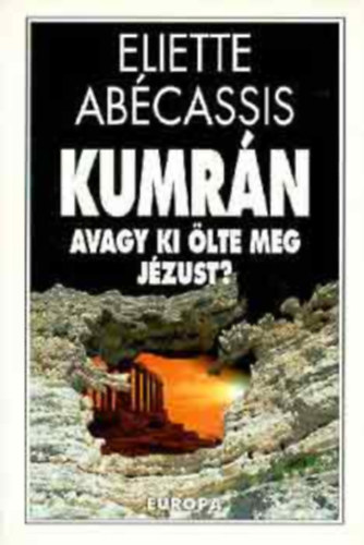 Eliette Abcassis - Kumrn avagy ki lte meg Jzust ?