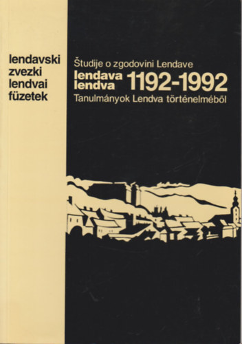 Göncz László - Lendva 1192-1992.- Tanulmányok Lendva történelméből (Lendvai füzetek)