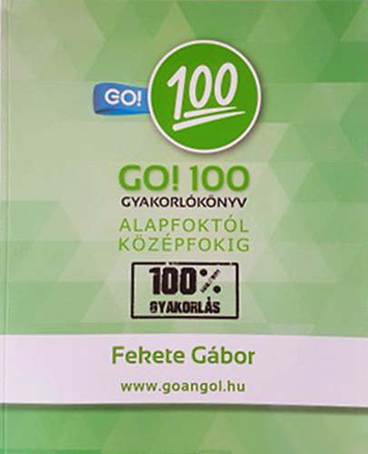 Fekete Gbor - Go! 100 gyakorlknyv alapfoktl kzpfokig