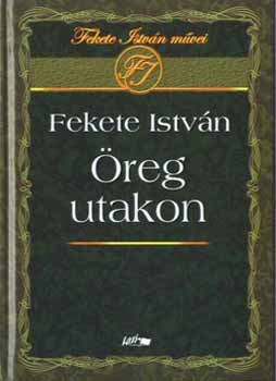 Fekete Istv�n - �reg utakon