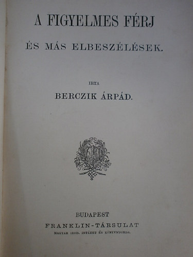 Berczik �rp�d - A figyelmes f�rj �s m�s elbesz�l�sek (Magyar �r�k aranyk�nyvt�ra)