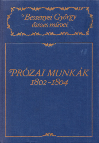 Prózai munkák 1802-1804 (Bessenyei György összes művei)- kritikai