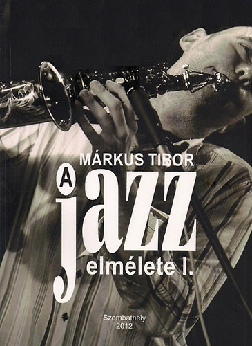 Márkus Tibor - A jazz elmélete I.