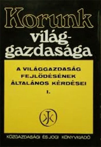 Korunk vilggazdasga I. (A vilggazdasg fejldsnek lt. krdsei)