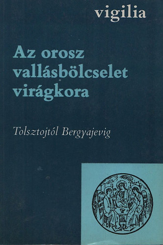 Luk�cs L�szl� szerk. - Az orosz vall�sb�lcselet vir�gkora I-II. (Tolsztojt�l Bergyajevig)