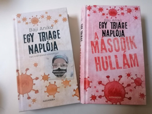 Baji Anik� - Egy triage napl�ja (Harc a l�thatatlan ellens�ggel) + Egy triage napl�ja  A m�sodik hull�m