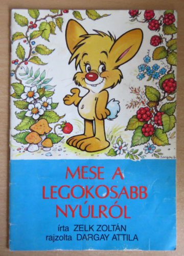 Zelk Zoltn-Dargay Attila - Mese a legokosabb nylrl