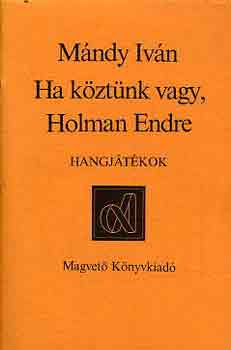 M�ndy Iv�n - Ha k�zt�nk vagy, Holman Endre (hangj�t�kok)