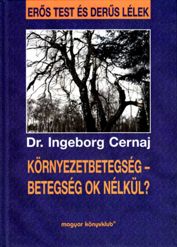 Dr. Ingeborg Cernaj - Környezetbetegség - Betegség ok nélkül?