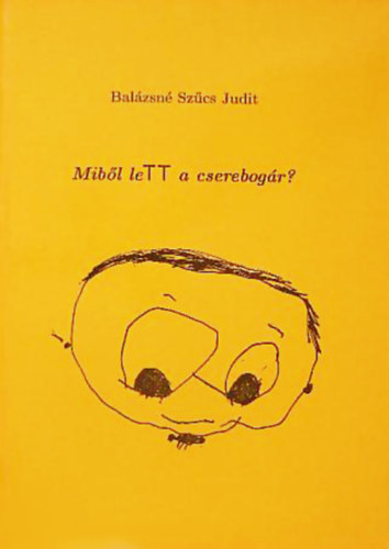 Balázsné Szűcs Judit - Miből leTT a cserebogár?