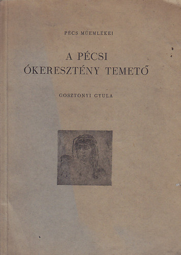 Gosztonyi Gyula - A p�csi �kereszt�ny temet� (P�cs m�eml�kei)