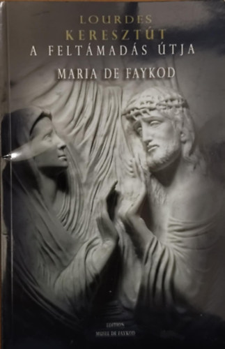 Maria de Faykod - Keresztt, a feltmads tja