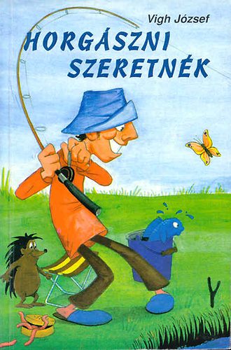 Vigh József - Horgászni szeretnék