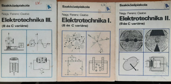 Nagy Ferenc Csaba - Elektrotechnika I-III. (B s C varins) (Szakkzpiskola)