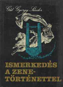 G�l Gy�rgy S�ndor - Ismerked�s a zenet�rt�nettel