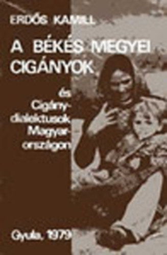 Erd�s Kamill - A B�k�s megyei cig�nyok �s cig�nydialektusok Magyarorsz�gon
