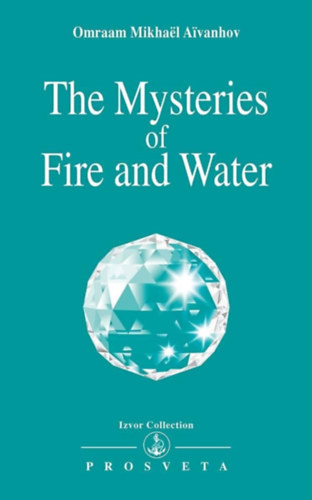 Omraam Mikhaël Aivanhov - The Mysteries of Fire and Water