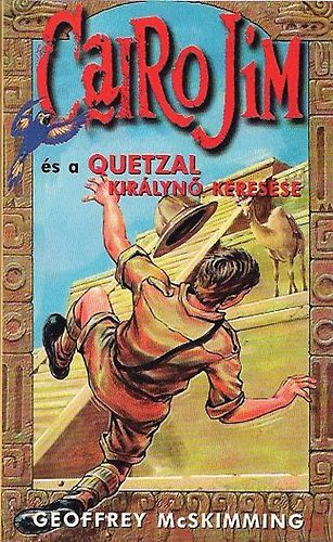 Geoffrey McSkimming - Cairo Jim és a Quetzal királynő keresése