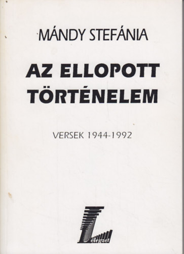 Mándy Stefánia - Az ellopott történelem (Versek 1944-1992)