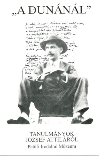 Tasi J�zsef  (szerk.) - "A Dun�n�l" - Tanulm�nyok J�zsef Attil�r�l