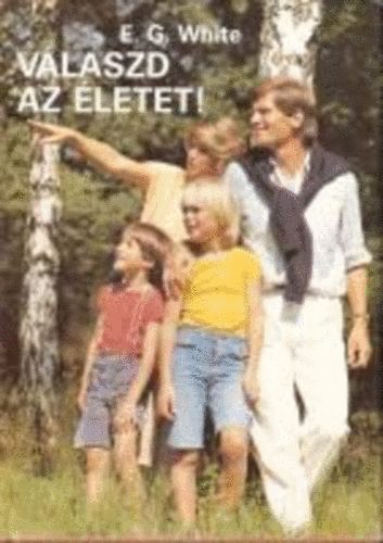 E.G. White - V�laszd az �letet! (White)