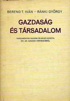 Berend T. Ivn-Rnki Gyrgy - Gazdasg s trsadalom