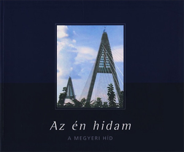 Torma Lszl  (fszerk.) - Az n hidam - A Megyeri hd