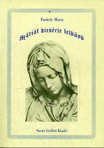 Puskely M�ria - M�ri�t dics�rje lelk�nk