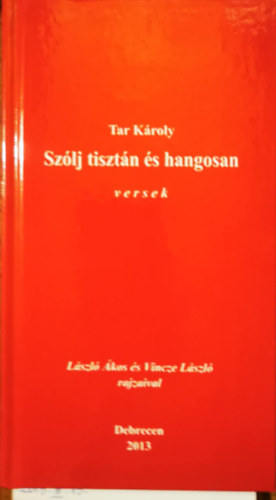 Tar K�roly - Sz�lj tiszt�n �s hangosan - versek - Dedik�lt