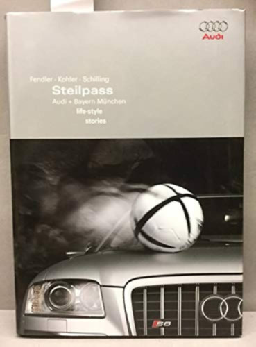 Steilpass. Audi + Bayern Mnchen. life-style - stories. : Fendler Kohler und Schilling
