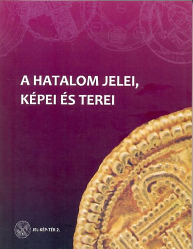 Szirmai Éva - Tóth Szergej - Újvári Edit - A hatalom jelei, képei és terei