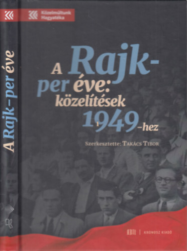 Takács Tibor - A Rajk-per éve: közelítések 1949-hez