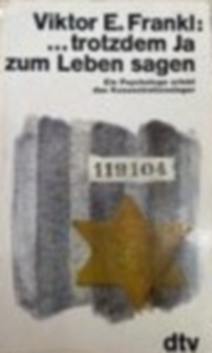 Viktor E. Frankl - Trotzdem ja zum Leben sagen