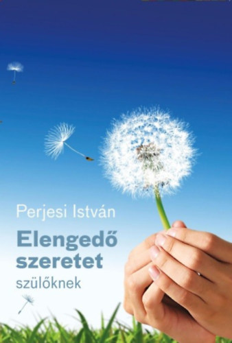 Perjesi István - Elengedő szeretet - szülőknek