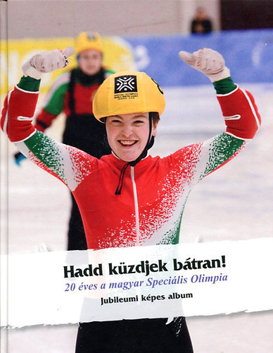 Lengyel Lajos - Hadd küzdjek bátran! (20 éves a magyar Speciális Olimpia)